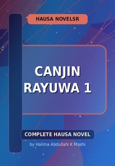 Canjin Rayuwa 1 Complete Hausa Novel by Halima Abdullahi K Mashi