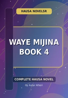 Waye Mijina Book 4 Complete Hausa Novel by Autar Alheri