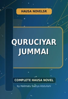 Quruciyar Jummai Complete Hausa Novel by Halimatu Sadiya Abdullahi