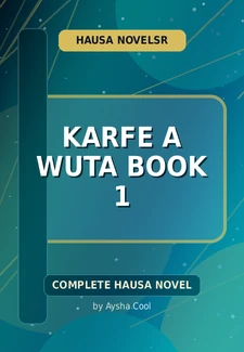 Karfe A Wuta Book 1 Complete Hausa Novel by Aysha Cool