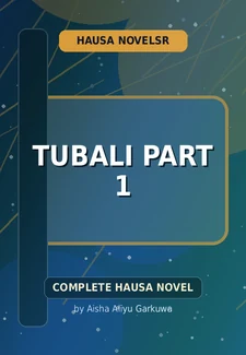 Tubali Part 1 Complete Hausa Novel by Aisha Aliyu Garkuwa