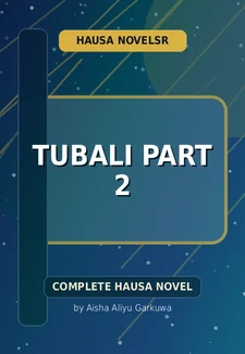 Tubali Part 2 Complete Hausa Novel by Aisha Aliyu Garkuwa