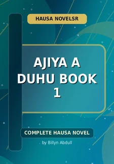 Ajiya A Duhu Book 1 Complete Hausa Novel by Billyn Abdull