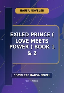 Exiled Prince ( Love Meets Power ) Book 1 & 2 Complete Hausa Novel by Meerah