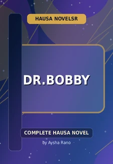 Dr.bobby Complete Hausa Novel by Aysha Rano