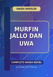Murfin Jallo Dan Uwa Complete Hausa Novel by Zainab Idris Makawa