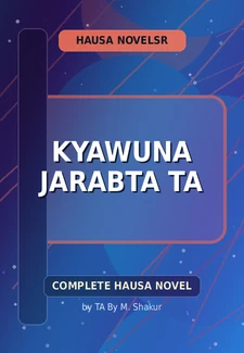 Kyawuna Jarabta Ta Complete Hausa Novel by TA By M. Shakur