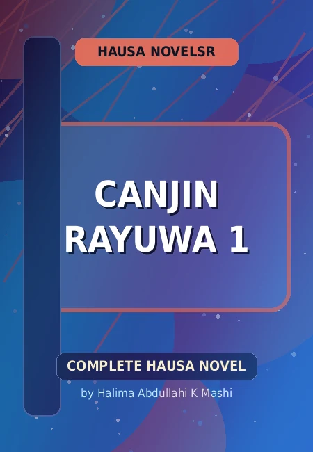 Canjin Rayuwa 1 Complete Hausa Novel by Halima Abdullahi K Mashi