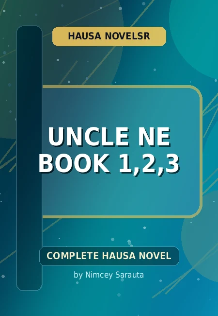 Uncle Ne Book 1,2,3 Complete Hausa Novel by Nimcey Sarauta