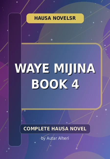 Waye Mijina Book 4 Complete Hausa Novel by Autar Alheri