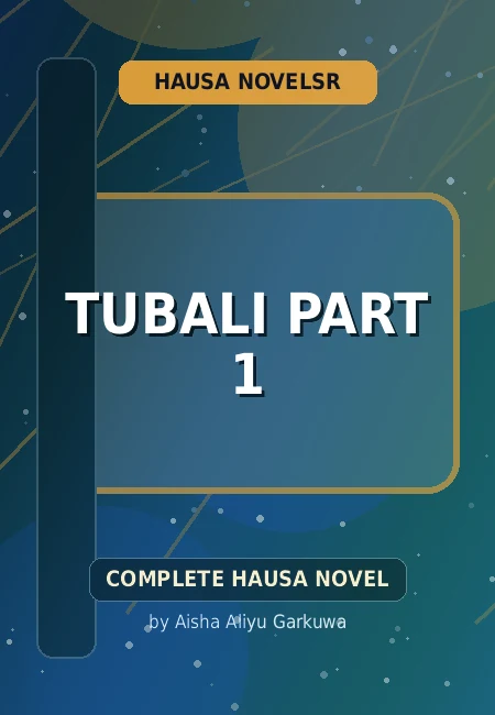 Tubali Part 1 Complete Hausa Novel by Aisha Aliyu Garkuwa