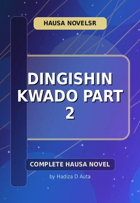 Dingishin Kwado Part 2 Complete Hausa Novel by Hadiza D Auta