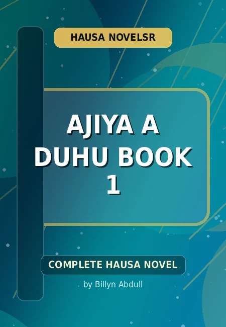 Ajiya A Duhu Book 1 Complete Hausa Novel by Billyn Abdull