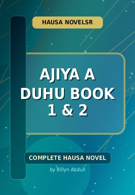 Ajiya A Duhu Book 1 & 2 Complete Hausa Novel by Billyn Abdull