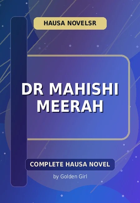 Dr Mahishi Meerah Complete Hausa Novel by Golden Girl