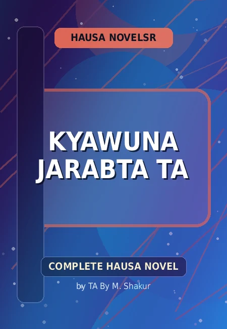 Kyawuna Jarabta Ta Complete Hausa Novel by TA By M. Shakur