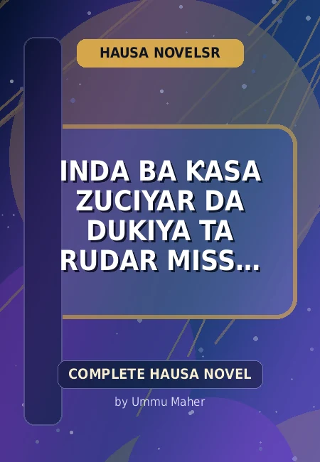 Inda Ba Ƙasa Zuciyar Da Dukiya Ta Rudar Miss Green Complete Hausa Novel by Ummu Maher