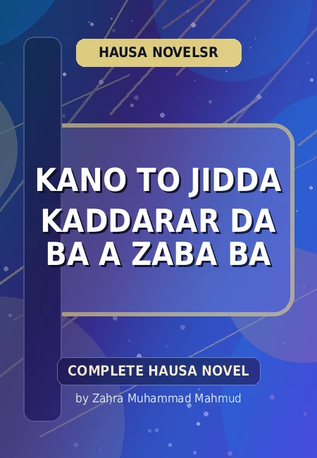 Kano To Jidda Kaddarar Da Ba A Zaba Ba Complete Hausa Novel by Zahra Muhammad Mahmud
