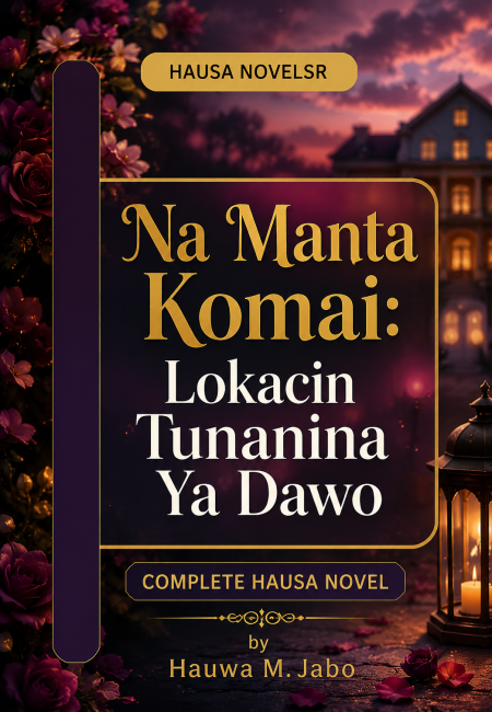 Na Manta Komai Lokacin Tunanina Ya Dawo BY Hauwa M. Jabo