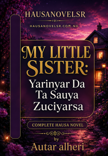 MY LITTLE SISTER Yarinyar Da Ta Sauya Zuciyarsa by Autar alherit