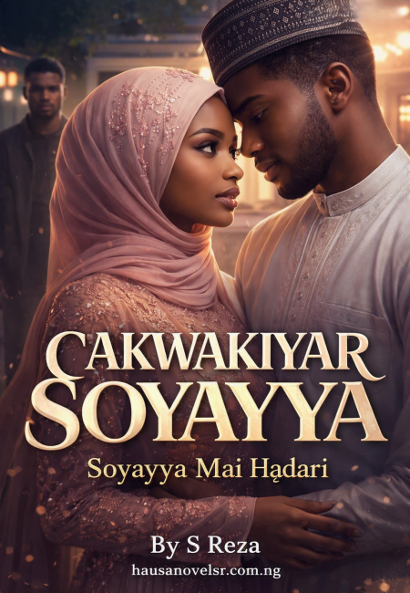 CAKWAKIYAR SOYAYYA Soyayya Mai Haɗari By S Reza